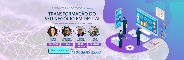 Curso sobre negócios digitais reúne Martha Gabriel, Romeo Busarello, Anderson de Andrade e Raúl Javales
